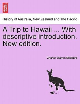 portada a trip to hawaii ... with descriptive introduction. new edition. (en Inglés)