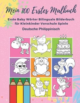 portada Mein 100 Erstes Malbuch Erste Baby Wörter Bilinguale Bilderbuch für Kleinkinder Vorschule Spiele Deutsche Philippinisch: Farben lernen aktivitäten kar (en Alemán)