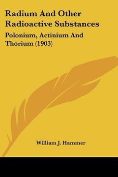 portada radium and other radioactive substances: polonium, actinium and thorium (1903) (en Inglés)