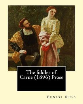 portada The fiddler of Carne (1896) Prose By: Ernest Rhys: Ernest Percival Rhys ( 17 July 1859 - 25 May 1946) was a Welsh-English writer, best known for his r (en Inglés)