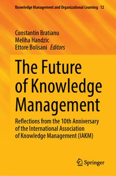 portada The Future of Knowledge Management: Reflections from the 10th Anniversary of the International Association of Knowledge Management (Iakm) (en Inglés)