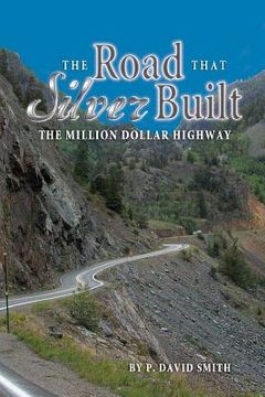 portada The Road That Silver Built - The Million Dollar Highway (in English)