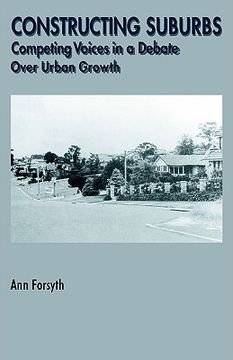 portada constructing suburbs: competing voices in a debate over urban growth (en Inglés)