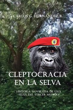 portada Cleptocracia en la selva: Historia novelada de una selva del tercer mundo