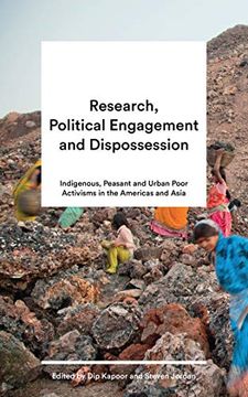 portada Research, Political Engagement and Dispossession: Indigenous, Peasant and Urban Poor Activisms in the Americas and Asia (en Inglés)