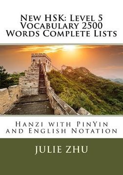 portada New HSK: Level 5 Vocabulary 2500 Words Complete Lists: Hanzi with PinYin and English Notation (in English)