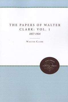 portada the papers of walter clark, volume 1: 1857-1924 (en Inglés)