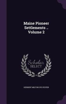 portada Maine Pioneer Settlements .. Volume 2 (en Inglés)