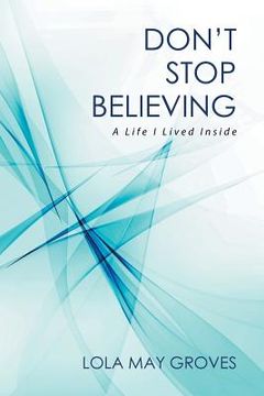 portada Don't Stop Believing: A Life I Lived Inside (en Inglés)