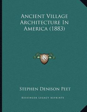 portada ancient village architecture in america (1883) (en Inglés)