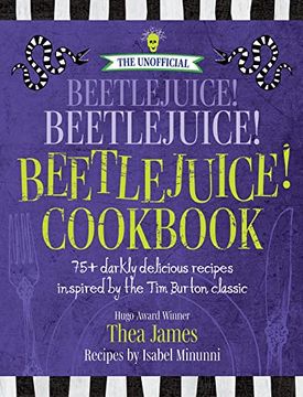 portada The Unofficial Beetlejuice! Beetlejuice! Beetlejuice! Cookbook: 75 Darkly Delicious Recipes Inspired by the tim Burton Classic (en Inglés)