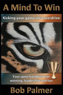 portada A Mind to Win: Your sport handbook for winning, leadership and fun (en Inglés)
