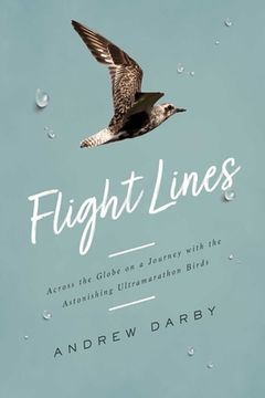 portada Flight Lines: Across the Globe on a Journey With the Astonishing Ultramarathon Birds (en Inglés)