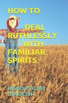 portada How to Deal Ruthlessly with Familiar Spirits (en Inglés)
