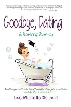 portada Goodbye, Dating: A Yearlong Journey