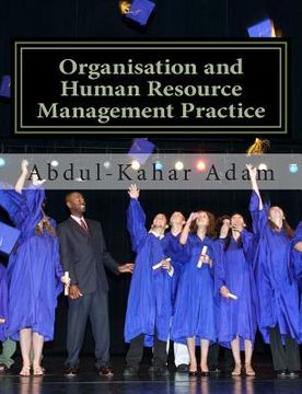 portada Organisation and Human Resource Management Practice: For Undergraduate Business Administration Studies, Masters Programme, MBA Courses, Professional C (en Inglés)