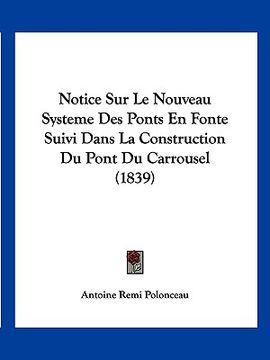 portada Notice Sur Le Nouveau Systeme Des Ponts En Fonte Suivi Dans La Construction Du Pont Du Carrousel (1839) (en Francés)