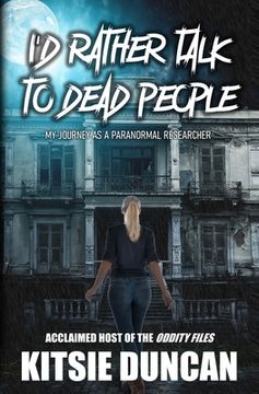 portada I'd Rather Talk to Dead People: My Journey as a Paranormal Researcher (en Inglés)