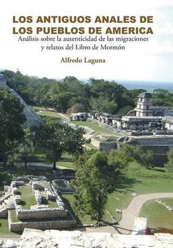 portada Los Antiguos Anales de los Pueblos de America: Análisis Sobre la Autenticidad de las Migraciones y Relatos del Libro de Mormón (in Spanish)