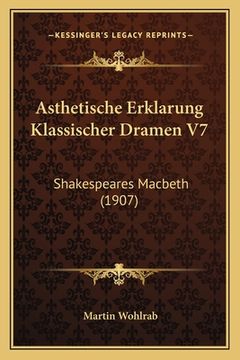 portada Asthetische Erklarung Klassischer Dramen V7: Shakespeares Macbeth (1907) (en Alemán)