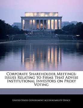 portada corporate shareholder meetings: issues relating to firms that advise institutional investors on proxy voting (en Inglés)