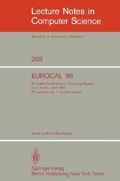 portada eurocal '85. european conference on computer algebra. linz, austria, april 1-3, 1985. proceedings: volume 1: invited lectures (en Inglés)