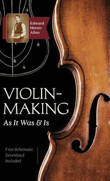 portada Violin-Making: As It Was and Is: Being a Historical, Theoretical, and Practical Treatise on the Science and Art of Violin-Making for (in English)