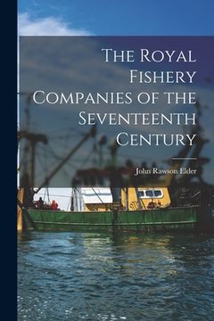 portada The Royal Fishery Companies of the Seventeenth Century [microform] (en Inglés)