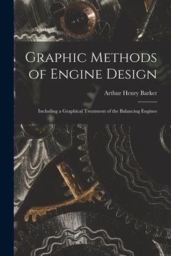 portada Graphic Methods of Engine Design: Including a Graphical Treatment of the Balancing Engines