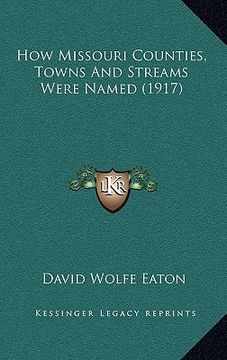 portada how missouri counties, towns and streams were named (1917) (en Inglés)