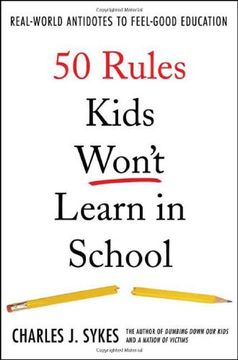 portada 50 Rules Kids Won't Learn in School: Real-World Antidotes to Feel-Good Education (en Inglés)