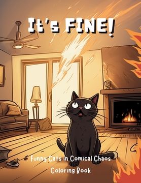 portada It's Fine!: Funny Cats in Comical Chaos Coloring Book For Adults