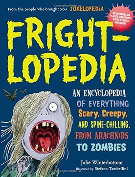 portada Frightlopedia: An Encyclopedia of Everything Scary, Creepy, and Spine-Chilling, from Arachnids to Zombies (en Inglés)