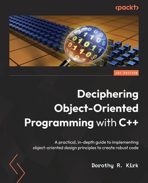 portada Deciphering Object-Oriented Programming with C++: A practical, in-depth guide to implementing object-oriented design principles to create robust code (en Inglés)