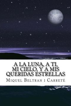 portada A la luna, a ti, mi cielo, y a mis queridas estrellas: El Diario de un Amor Platonico (Spanish Edition)
