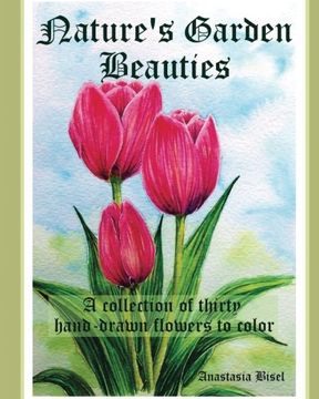 Libro Nature's Garden Beauties: A collection of thirty hand-drawn flowers  to color, Anastasia Bisel, ISBN 9781539110040. Comprar en Buscalibre