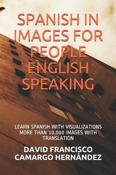 portada Spanish in Images for People English Speaking: Learn Spanish with Visualizations More Than 10,000 Images with Translation (en Inglés)
