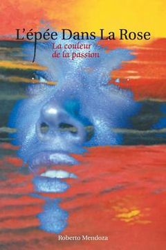 portada L'Epee Dans La Rose: La Couleur de La Passion (in French)