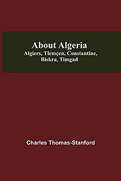 portada About Algeria: Algiers, Tlemçen, Constantine, Biskra, Timgad (en Inglés)