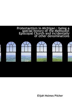 portada protestantism in michigan: being a special history of the methodist episcopal church and incidental (in English)