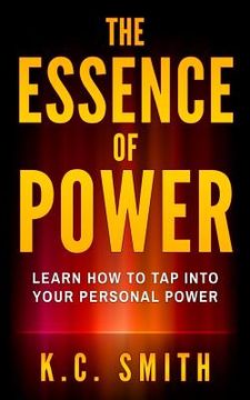 portada The Essence Of Power: Learn How To Tap Into Your Personal Power