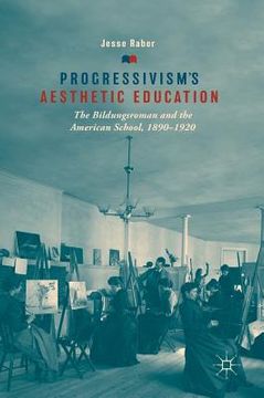 portada Progressivism's Aesthetic Education: The Bildungsroman and the American School, 1890-1920 (en Inglés)