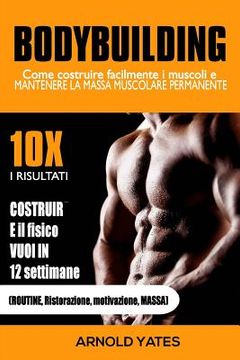 portada Bodybuilding: Addestramento del peso: come creare facilmente i muscoli e mantenere in modo permanente la Messa: 10 volte i risultati (en Italiano)