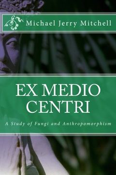 portada Ex Medio Centri: A Study of Fungi and Anthropomorphism