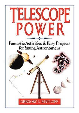 telescope power,fantastic activities & easy projects for young astronomers (en Inglés)