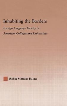 portada inhabiting the borders: foreign language faculty in american colleges and universities (in English)