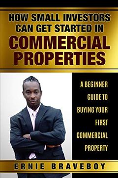 portada How Small Investors can get Started in Commercial Properties a Beginner Guide to Buying Your First Commercial Property. Get Started in Commercial Real Estate how Small Investors can Make big Money 