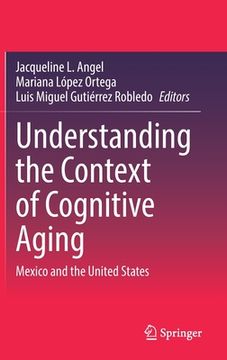 portada Understanding the Context of Cognitive Aging: Mexico and the United States (in English)