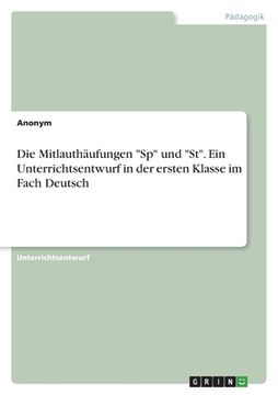 portada Die Mitlauthäufungen "Sp" und "St". Ein Unterrichtsentwurf in der ersten Klasse im Fach Deutsch (en Alemán)