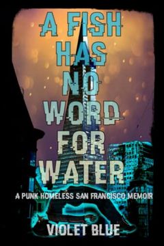 portada A Fish has no Word for Water: A Punk Homeless san Francisco Memoir (en Inglés)
